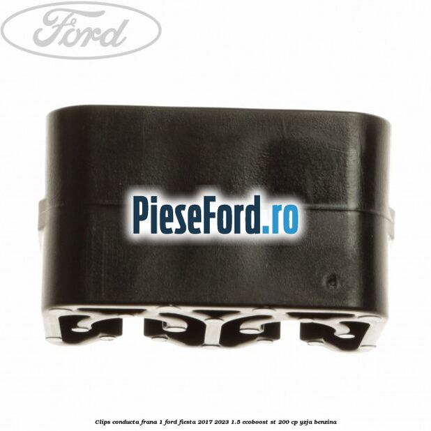 Clips conducta frana 1 Ford Fiesta 2017-2023 1.5 EcoBoost ST 200 cp YZJA benzina