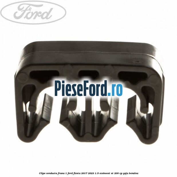 Clips conducta frana 1 Ford Fiesta 2017-2023 1.5 EcoBoost ST 200 cp YZJA benzina