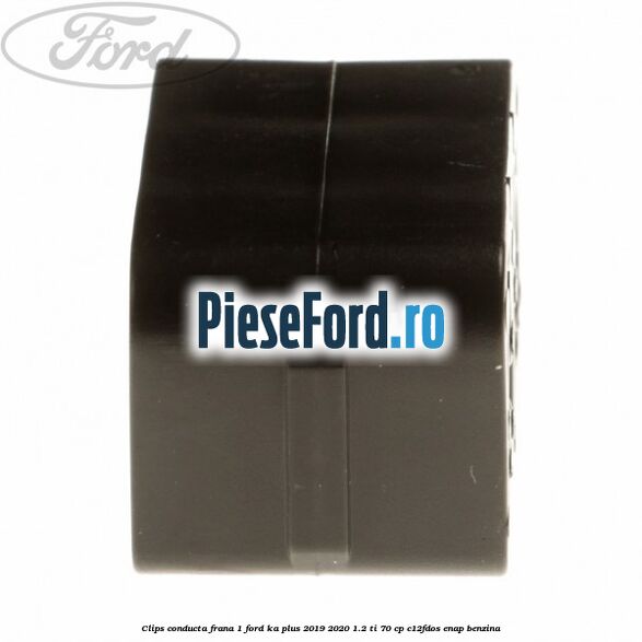 Clips conducta frana 1 Ford Ka plus 2019-2020 1.2 Ti 70 cp Clips conducta frana 1 Ford Ka plus 2019-2020 1.2 Ti 70 cp C12FDOS, ENAP benzina
