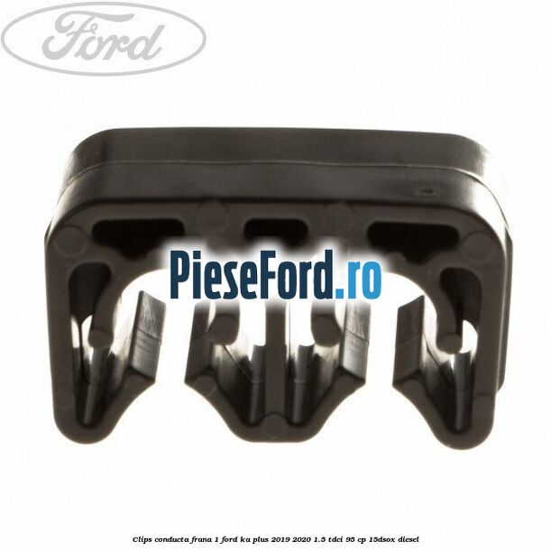 Clips conducta frana 1 Ford Ka plus 2019-2020 1.5 TDCI 95 cp 15DSOX diesel