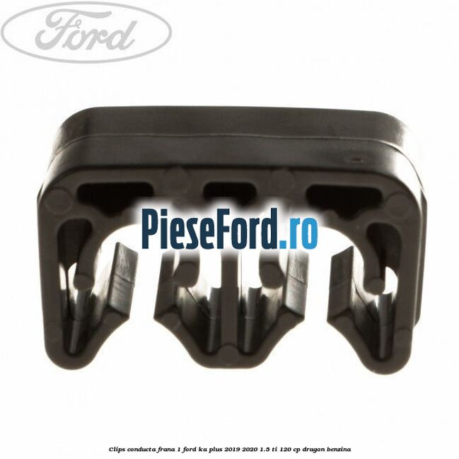 Clips conducta frana 1 Ford Ka plus 2019-2020 1.5 Ti 120 cp Clips conducta frana 1 Ford Ka plus 2019-2020 1.5 Ti 120 cp dragon benzina
