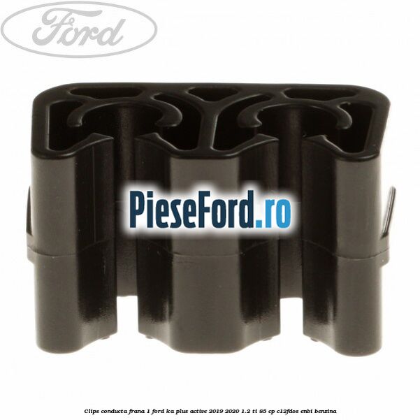 Clips conducta frana 1 Ford Ka plus Active 2019-2020 1.2 Ti 85 cp C12FDOS, ENBI benzina