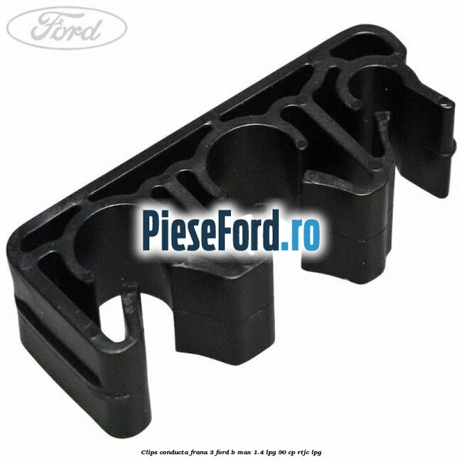 Clips conducta frana 3 Ford B-Max 1.4 LPG 90 cp RTJC LPG