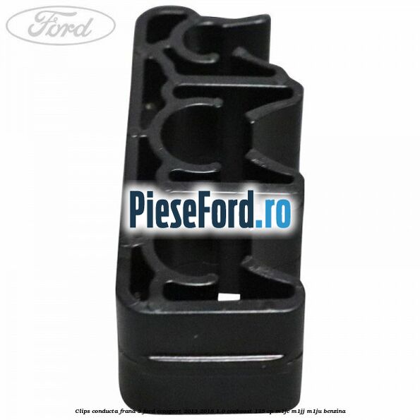 Clips conducta frana 3 Ford EcoSport 2013-2018 1.0 EcoBoost 125 cp M1JC, M1JJ, M1JU benzina