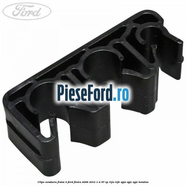 Clips conducta frana 3 Ford Fiesta 2008-2012 1.4 97 cp RTJA, RTJB, SPJA, SPJC, SPJE benzina