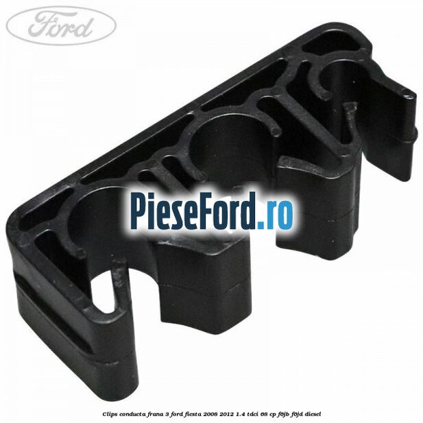 Clips conducta frana 3 Ford Fiesta 2008-2012 1.4 TDCi 68 cp F6JB, F6JD diesel