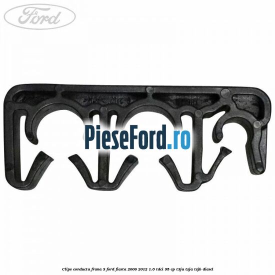 Clips conducta frana 3 Ford Fiesta 2008-2012 1.6 TDCi 95 cp T3JA, TZJA, TZJB diesel