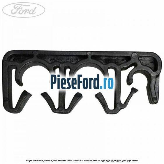 Clips conducta frana 3 Ford Transit 2014-2018 2.0 EcoBlue 105 cp Clips conducta frana 3 Ford Transit 2014-2018 2.0 EcoBlue 105 cp BJFA, BJFB, YLF6, YLFA, YLFB, YLFS diesel