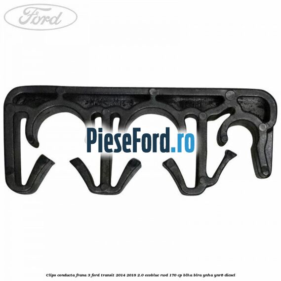 Clips conducta frana 3 Ford Transit 2014-2018 2.0 EcoBlue RWD 170 cp Clips conducta frana 3 Ford Transit 2014-2018 2.0 EcoBlue RWD 170 cp BLHA, BLRA, YNHA, YNR6 diesel