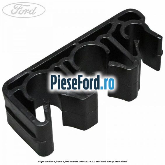 Clips conducta frana 3 Ford Transit 2014-2018 2.2 TDCi RWD 100 cp DRR5 diesel