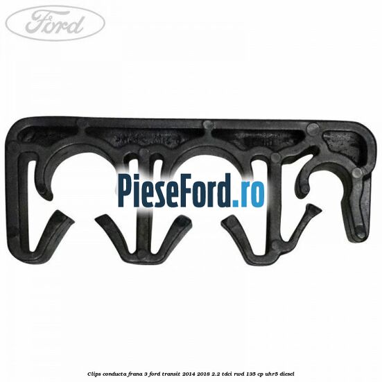 Clips conducta frana 3 Ford Transit 2014-2018 2.2 TDCi RWD 135 cp UHR5 diesel