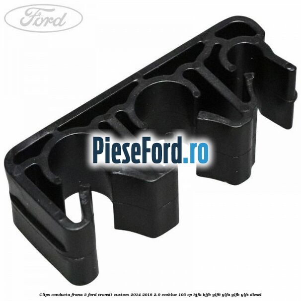 Clips conducta frana 3 Ford Transit Custom 2014-2018 2.0 EcoBlue 105 cp BJFA, BJFB, YLF6, YLFA, YLFB, YLFS diesel