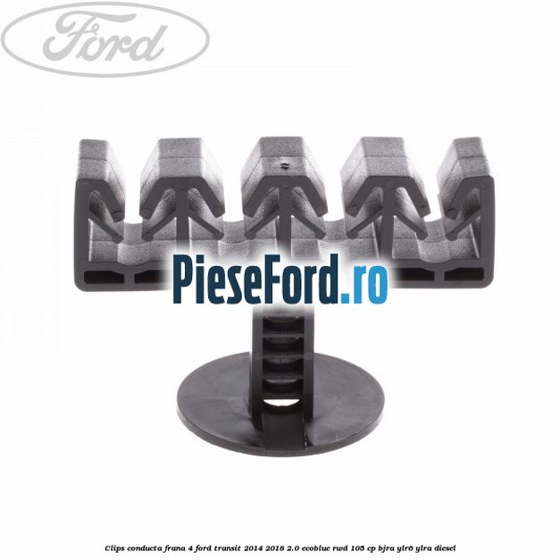 Clips conducta frana 4 Ford Transit 2014-2018 2.0 EcoBlue RWD 105 cp BJRA, YLR6, YLRA diesel