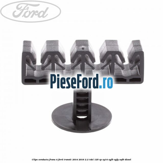 Clips conducta frana 4 Ford Transit 2014-2018 2.2 TDCi 125 cp CY14, CYF5, CYFG, USF6 diesel