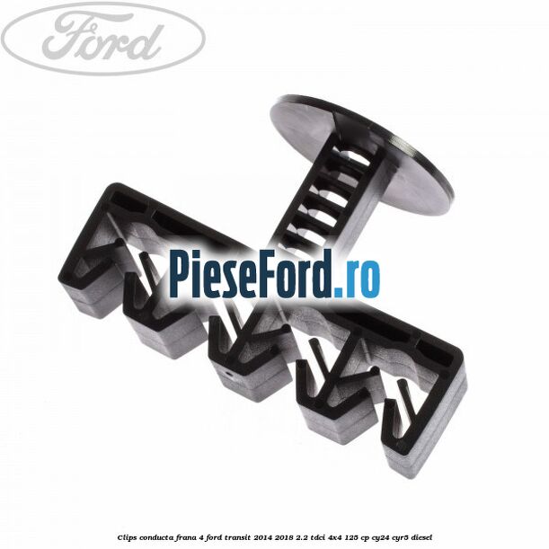 Clips conducta frana 4 Ford Transit 2014-2018 2.2 TDCi 4x4 125 cp Clips conducta frana 4 Ford Transit 2014-2018 2.2 TDCi 4x4 125 cp CY24, CYR5 diesel