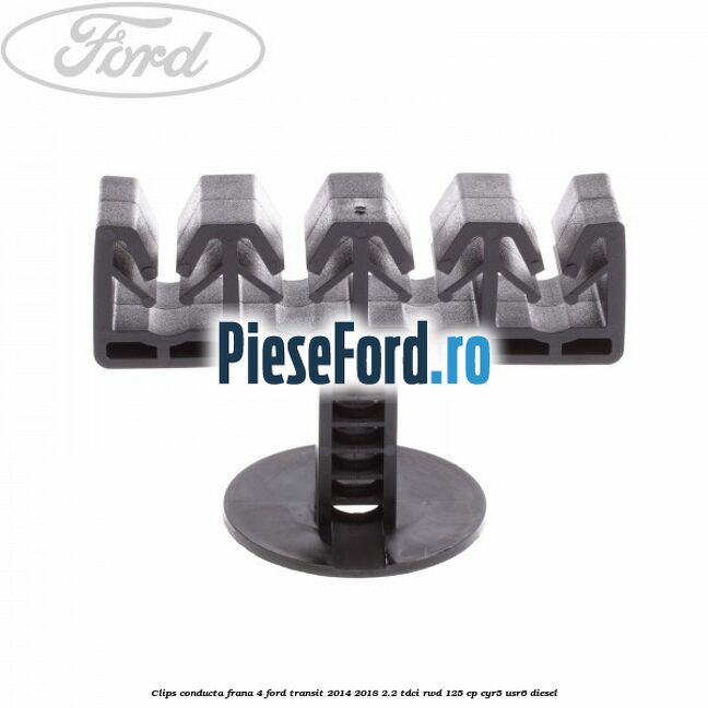 Clips conducta frana 4 Ford Transit 2014-2018 2.2 TDCi RWD 125 cp CYR5, USR6 diesel