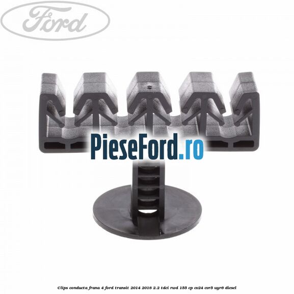 Clips conducta frana 4 Ford Transit 2014-2018 2.2 TDCi RWD 155 cp Clips conducta frana 4 Ford Transit 2014-2018 2.2 TDCi RWD 155 cp CV24, CVR5, UYR6 diesel