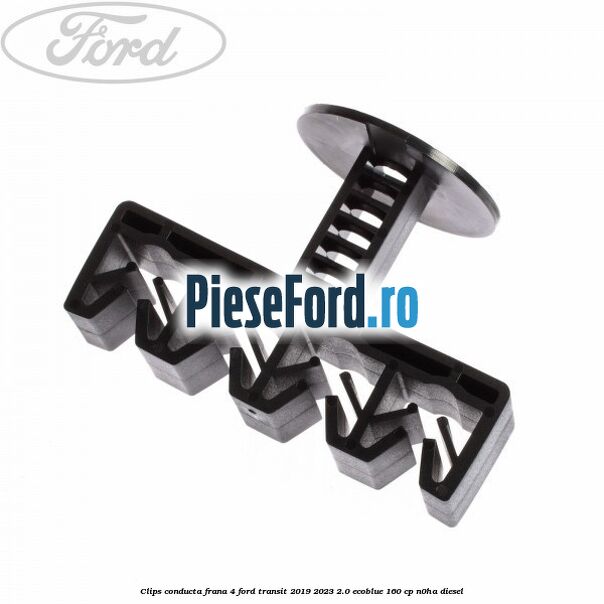 Clips conducta frana 4 Ford Transit 2019-2023 2.0 EcoBlue 160 cp N0HA diesel