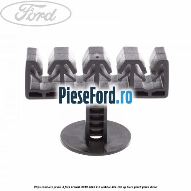 Clips conducta frana 4 Ford Transit 2019-2023 2.0 EcoBlue 4x4 130 cp BKRA, YMR6, YMRA diesel