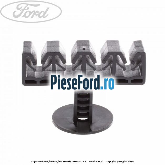 Clips conducta frana 4 Ford Transit 2019-2023 2.0 EcoBlue RWD 105 cp BJRA, YLR6, YLRA diesel