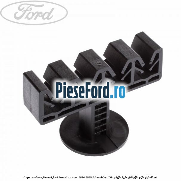 Clips conducta frana 4 Ford Transit Custom 2014-2018 2.0 EcoBlue 105 cp BJFA, BJFB, YLF6, YLFA, YLFB, YLFS diesel