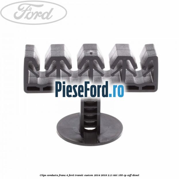 Clips conducta frana 4 Ford Transit Custom 2014-2018 2.2 TDCi 155 cp CVFF diesel