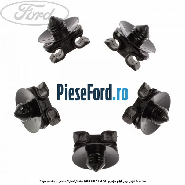 Clips conducta frana 5 Ford Fiesta 2013-2017 1.0 80 cp P4JA, P4JB, P4JC, P4JD benzina