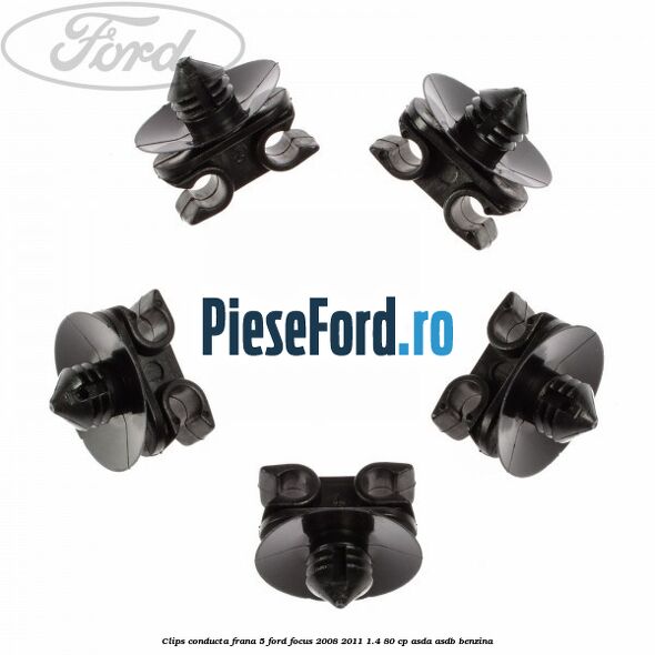 Clips conducta frana 5 Ford Focus 2008-2011 1.4 80 cp ASDA, ASDB benzina