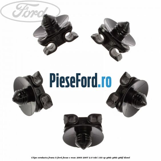 Clips conducta frana 5 Ford Focus C-Max 2003-2007 2.0 TDCi 133 cp G6DC, G6DE, G6DF diesel