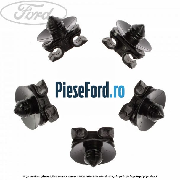 Clips conducta frana 5 Ford Tourneo Connect 2002-2014 1.8 Turbo Di 90 cp HCPA, HCPB, HCPC, HCPD, P9PA diesel