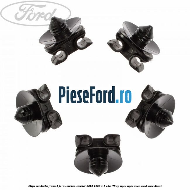 Clips conducta frana 5 Ford Tourneo Courier 2019-2023 1.5 TDCi 75 cp Clips conducta frana 5 Ford Tourneo Courier 2019-2023 1.5 TDCi 75 cp UGCA, UGCB, XUCC, XUCD, XUCE, diesel