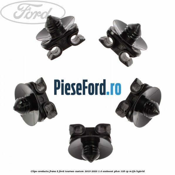 Clips conducta frana 5 Ford Tourneo Custom 2019-2023 1.0 EcoBoost PHEV 125 cp M1FA Hybrid