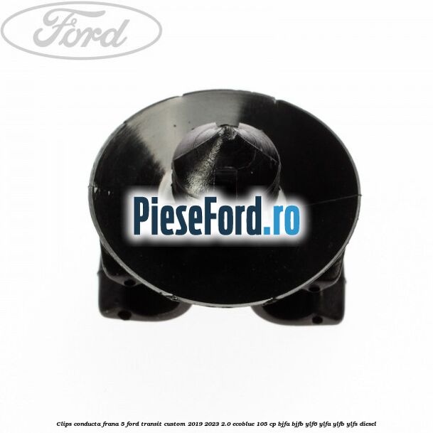 Clips conducta frana 5 Ford Transit Custom 2019-2023 2.0 EcoBlue 105 cp BJFA, BJFB, YLF6, YLFA, YLFB, YLFS diesel