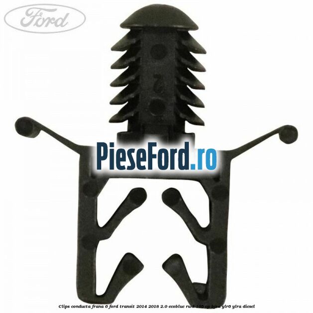 Clips conducta frana 6 Ford Transit 2014-2018 2.0 EcoBlue RWD 105 cp Clips conducta frana 6 Ford Transit 2014-2018 2.0 EcoBlue RWD 105 cp BJRA, YLR6, YLRA diesel