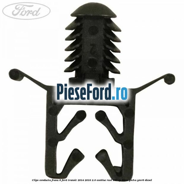 Clips conducta frana 6 Ford Transit 2014-2018 2.0 EcoBlue RWD 130 cp Clips conducta frana 6 Ford Transit 2014-2018 2.0 EcoBlue RWD 130 cp BKRA, YMHA, YMR6 diesel