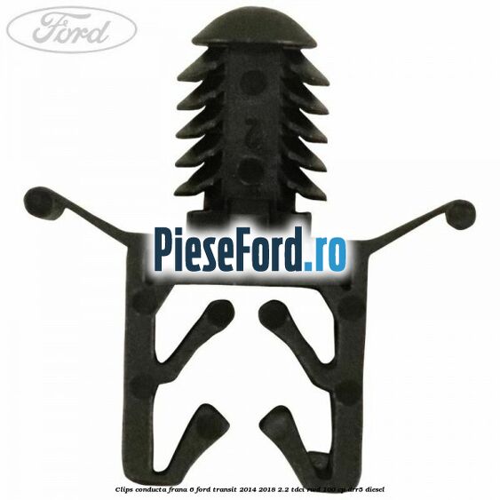 Clips conducta frana 6 Ford Transit 2014-2018 2.2 TDCi RWD 100 cp DRR5 diesel