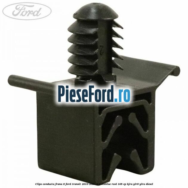 Clips conducta frana 6 Ford Transit 2019-2023 2.0 EcoBlue RWD 105 cp BJRA, YLR6, YLRA diesel