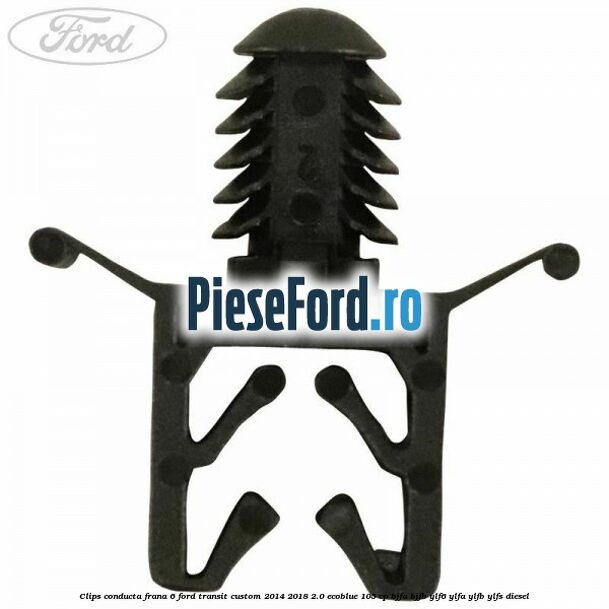 Clips conducta frana 6 Ford Transit Custom 2014-2018 2.0 EcoBlue 105 cp Clips conducta frana 6 Ford Transit Custom 2014-2018 2.0 EcoBlue 105 cp BJFA, BJFB, YLF6, YLFA, YLFB, YLFS diesel