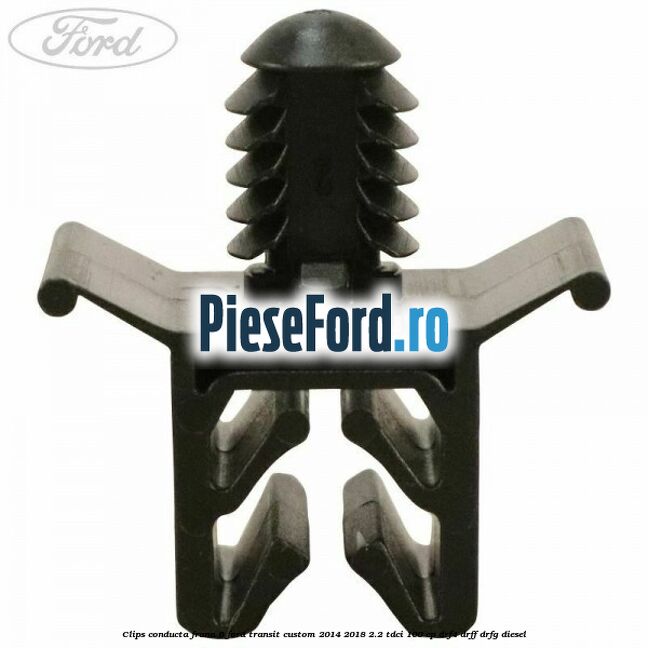 Clips conducta frana 6 Ford Transit Custom 2014-2018 2.2 TDCi 100 cp DRF4, DRFF, DRFG diesel