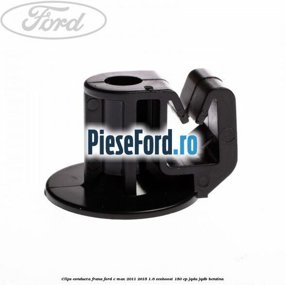 Clips conducta frana Ford C-Max 2011-2015 1.6 EcoBoost 150 cp Clips conducta frana Ford C-Max 2011-2015 1.6 EcoBoost 150 cp JQDA, JQDB benzina