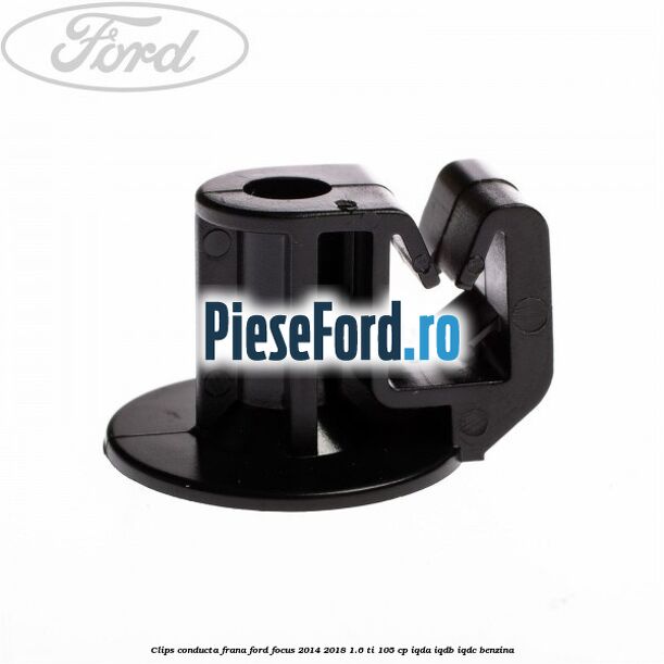 Clips conducta frana Ford Focus 2014-2018 1.6 Ti 105 cp Clips conducta frana Ford Focus 2014-2018 1.6 Ti 105 cp IQDA, IQDB, IQDC benzina