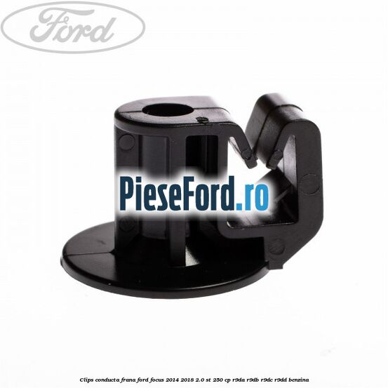 Clips conducta frana Ford Focus 2014-2018 2.0 ST 250 cp R9DA, R9DB, R9DC, R9DD benzina