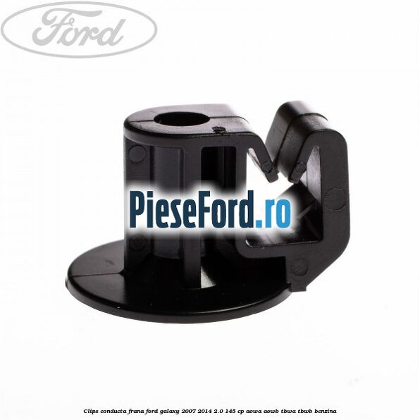 Clips conducta frana Ford Galaxy 2007-2014 2.0 145 cp AOWA, AOWB, TBWA, TBWB benzina