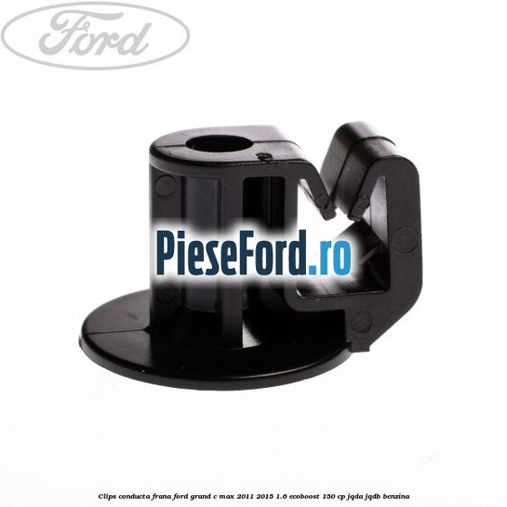 Clips conducta frana Ford Grand C-Max 2011-2015 1.6 EcoBoost 150 cp JQDA, JQDB benzina