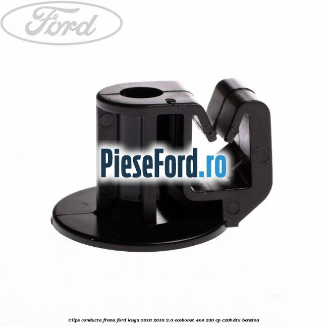Clips conducta frana Ford Kuga 2016-2018 2.0 EcoBoost 4x4 230 cp C20HDTX benzina