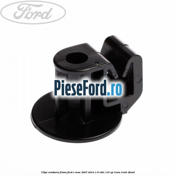 Clips conducta frana Ford S-Max 2007-2014 1.6 TDCi 115 cp