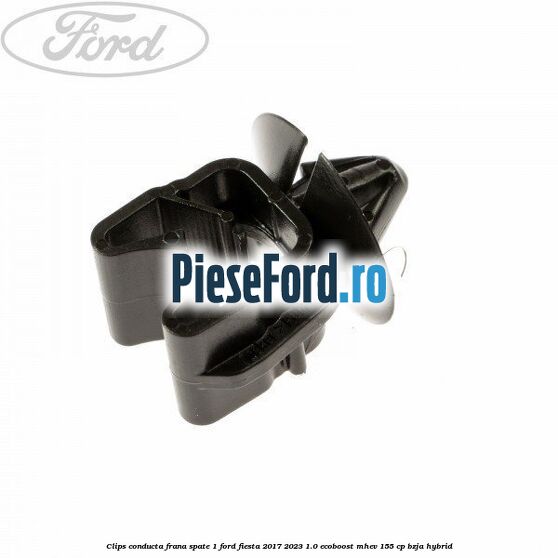 Clips conducta frana spate 1 Ford Fiesta 2017-2023 1.0 EcoBoost mHEV 155 cp BZJA Hybrid