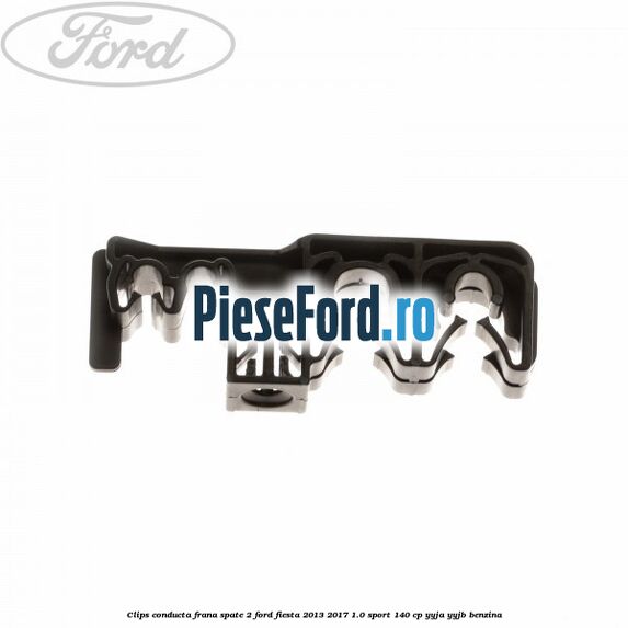 Clips conducta frana spate 2 Ford Fiesta 2013-2017 1.0 Sport 140 cp YYJA, YYJB benzina