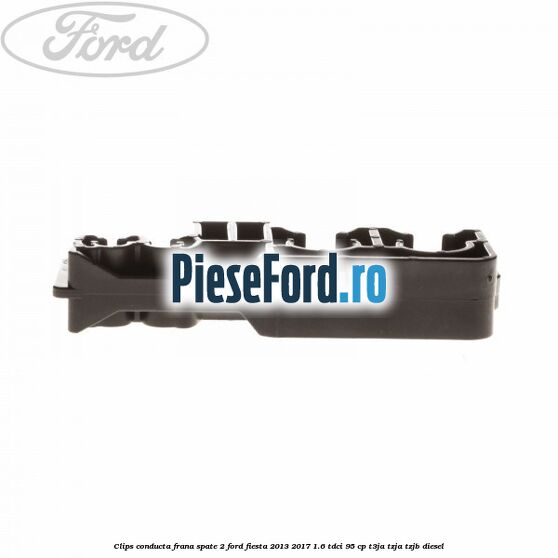 Clips conducta frana spate 2 Ford Fiesta 2013-2017 1.6 TDCi 95 cp T3JA, TZJA, TZJB diesel