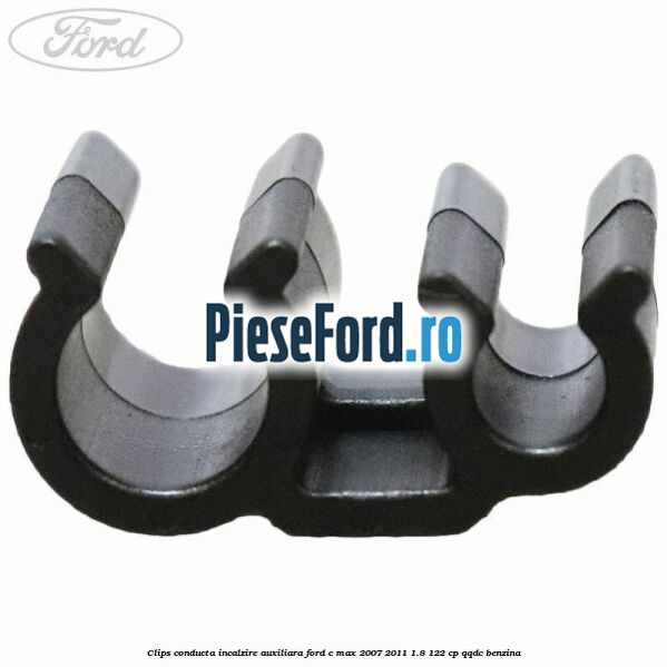 Clips conducta incalzire auxiliara Ford C-Max 2007-2011 1.8 122 cp QQDC benzina